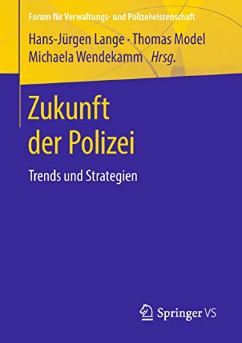 Zukunft der Polizei: Trends und Strategien (Forum für Verwaltungs‐ und Polizeiwissenschaft) von Springer VS